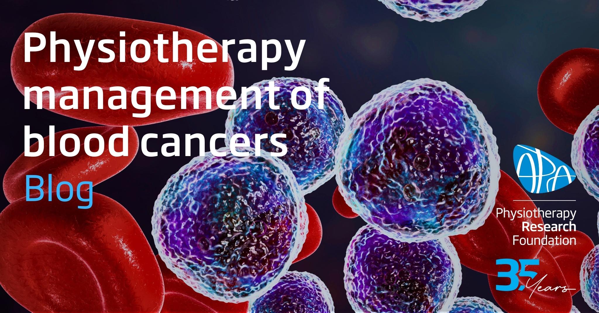 Physiotherapy management of blood cancers
