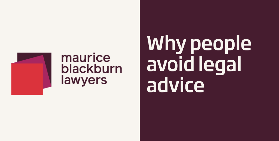 Maurice Blackburn Lawyers: Why people avoid legal advice