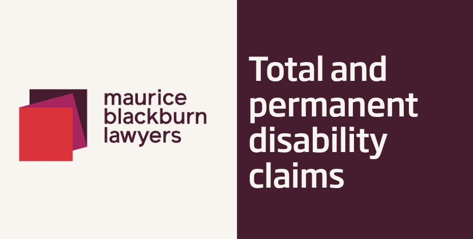 Maurice Blackburn Lawyers: Total and permanent disability claims